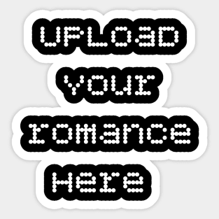 Upload your romance here funny romantic saying Sticker